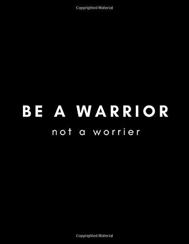 Be A Warrior. Not a Worrier: Anxiety Journal (Large Blank Lined Notebook) Write and Express Your Feelings