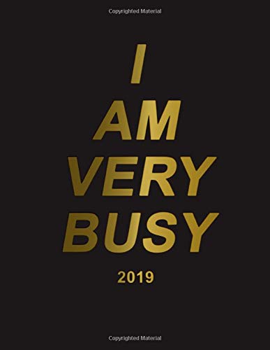 I Am Very Busy 2019: Black gold planner with weekly. to-do lists. inspirational quotes and funny holidays. The perfect 2019 organizer with vision bo