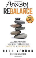 Anxiety Rebalance: All The Answers You Need to Overcome Anxiety and Depression