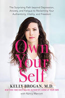 Own Your Self: The Surprising Path beyond Depression. Anxiety. and Fatigue to Reclaiming Your Authenticity. Vitality. and Freedom