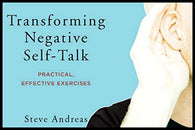 Transforming Negative Self-Talk: Practical. Effective Exercises