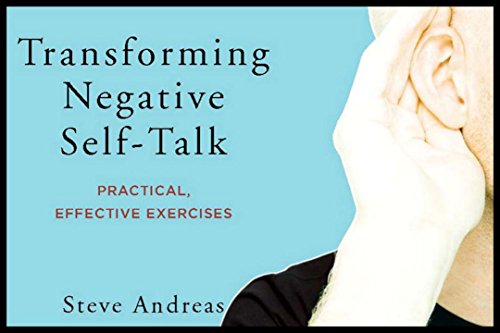 Transforming Negative Self-Talk: Practical. Effective Exercises