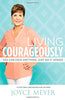 Living Courageously: You Can Face Anything. Just Do It Afraid