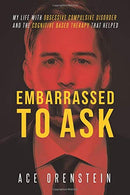 Embarrassed To Ask: My life with Obsessive Compulsive Disorder and the Cognitive Based Therapy that helped
