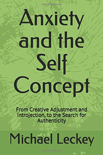 Anxiety and the Self Concept: From Creative Adjustment and Introjection. to the Search for Authenticity