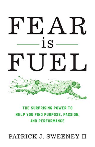 Fear Is Fuel: The Surprising Power to Help You Find Purpose. Passion. and Performance