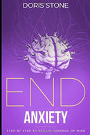 END ANXIETY: Step by Step to Regain Control of Mind