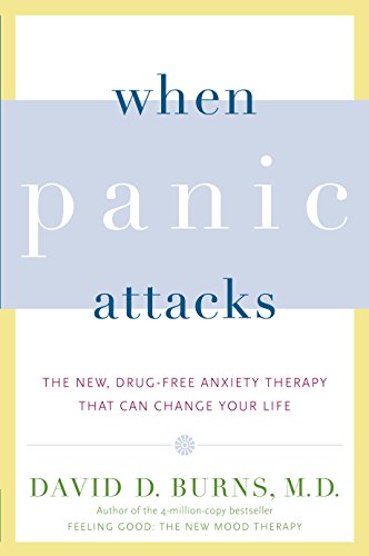 When Panic Attacks: The New. Drug-Free Anxiety Therapy That Can Change Your Life