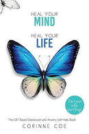 Heal Your Mind Heal Your Life: A Self-Help Book For Depression and Anxiety