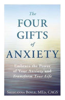 The Four Gifts of Anxiety: Embrace the Power of Your Anxiety and Transform Your Life