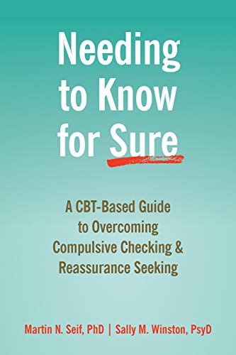 Needing to Know for Sure: A CBT-Based Guide to Overcoming Compulsive Checking and Reassurance Seeking