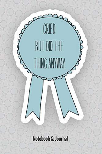 Cried But Did The Thing Anyway: Notebook & Journal