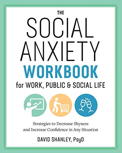 The Social Anxiety Workbook for Work. Public & Social Life: Strategies to Decrease Shyness and Increase Confidence in Any Situation