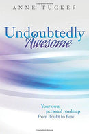 Undoubtedly Awesome: Your own personal roadmap from doubt to flow