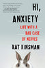 Hi. Anxiety: Life With a Bad Case of Nerves