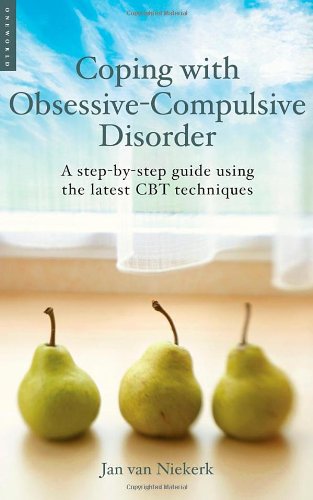 Coping with Obsessive-Compulsive Disorder: A Step-by-Step Guide Using the Latest CBT Techniques (Coping with (Oneworld))