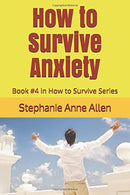 How to Survive Anxiety: Book #4 in How to Survive Series