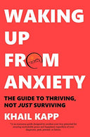 Waking Up from Anxiety: The Guide to Thriving. Not Just Surviving