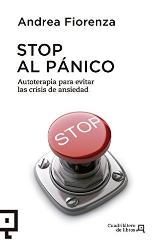 Stop al p&aacute;nico: Autoterapia para evitar las crisis de ansiedad (Cuadril&aacute;tero de libros) (Spanish Edition)