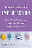 Making Peace with Imperfection: Discover Your Perfectionism Type. End the Cycle of Criticism. and Embrace Self-Acceptance