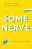 Some Nerve: Lessons Learned While Becoming Brave