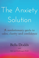 The Anxiety Solution: A Revolutionary Guide to Calm. Clarity and Confidence