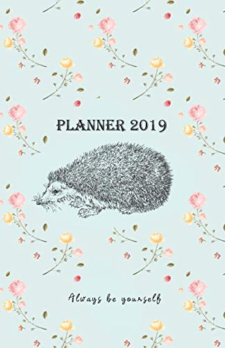 Planner 2019 Always be yourself: Vintage Cover Design with a Hedgehog - Monthly and Weekly Diary 2019 (also Dec 2018) with calendars and 2-page week
