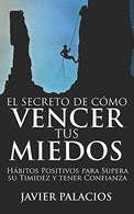 EL SECRETO DE C&Oacute;MO VENCER TUS MIEDOS: H&aacute;bitos Positivos para Supera su Timidez y tener Confianza (Spanish Edition)