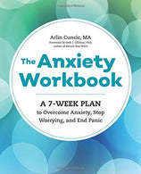 The Anxiety Workbook: A 7-Week Plan to Overcome Anxiety. Stop Worrying. and End Panic