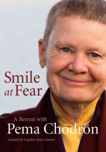 Smile at Fear: A Retreat With Pema Chodron Smile at Fear