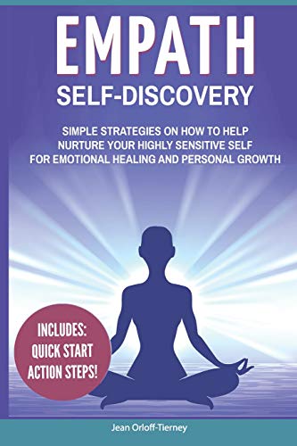 Empath Self-Discovery: Simple Strategies on How to Help Nurture your Highly Sensitive Self for Emotional Healing and Personal Growth (Includes: Quic