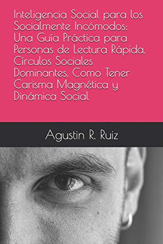 Inteligencia Social para los Socialmente Inc&oacute;modos: Una Gu&iacute;a Pr&aacute;ctica para Personas de Lectura R&aacute;pida. C&iacute;rculos S