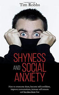 Shyness and Social Anxiety: How to overcome them. become self-confident. improve conversations. increase self-esteem and live free from fear