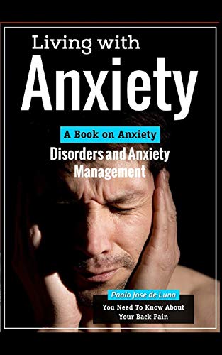 Living With Anxiety: A Book on Anxiety Disorders and Anxiety Management
