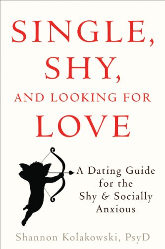 Single. Shy. and Looking for Love: A Dating Guide for the Shy and Socially Anxious