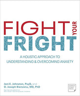 Fight Your Fright: A Holistic Approach to Understanding and Overcoming Anxiety