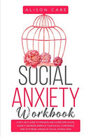 Social Anxiety Workbook: A Self Help Guide to Manage and Overcome Social Anxiety Disorder. Improve Your Social Confidence and Stop Being Afraid of S