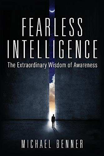 Fearless Intelligence: The Extraordinary Wisdom of Awareness