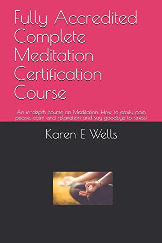 Fully Accredited Complete Meditation Certification Course: An in-depth course on Meditation. How to easily gain peace. calm and relaxation and say g
