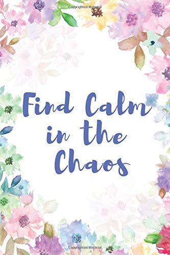 Find Calm in The Chaos: A Writing Prompt Journal with Positive Prompts to Calm The Mind. Soothe the Anxiety and Depression