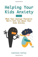 Helping Your Kids Anxiety 2 In 1: What Your Average Therapist Won't Tell You About Your Kids Anxiety