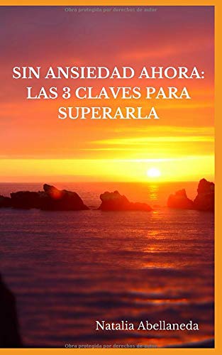 SIN ANSIEDAD AHORA:LAS 3 CLAVES PARA SUPERARLA (VIda Plena) (Spanish Edition)