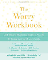 The Worry Workbook: CBT Skills to Overcome Worry and Anxiety by Facing the Fear of Uncertainty (A New Harbinger Self-Help Workbook)