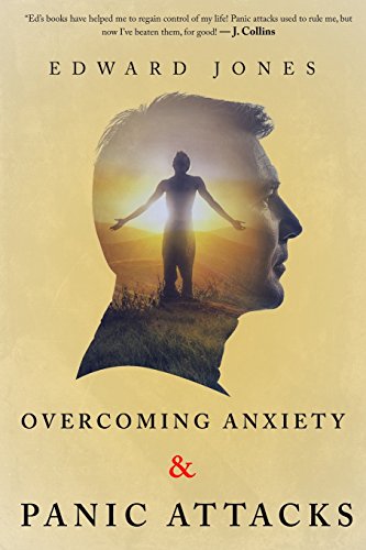 Overcoming Anxiety & Panic Attacks: Beating Anxiety & Panic Attacks (Anxiety. Panic Attacks. Panic Disorder. Self Help) (Volume 3)