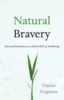 Natural Bravery: Fear and Fearlessness as a Direct Path of Awakening