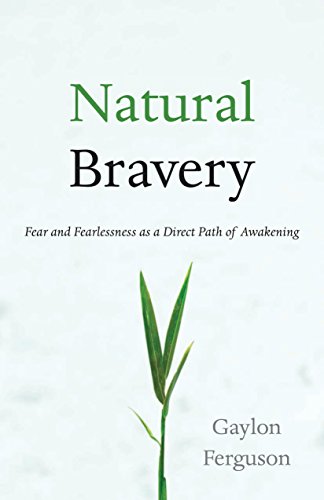 Natural Bravery: Fear and Fearlessness as a Direct Path of Awakening