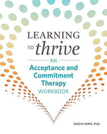 Learning to Thrive: An Acceptance and Commitment Therapy Workbook