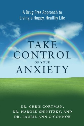 Take Control of Your Anxiety: A Drug-Free Approach to Living a Happy. Healthy Life