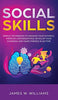 Social Skills: Simple Techniques to Manage Your Shyness. Improve Conversations. Develop Your Charisma and Make Friends In No Time