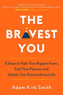 The Bravest You: Five Steps to Fight Your Biggest Fears. Find Your Passion. and Unlock Your Extraordinary Life